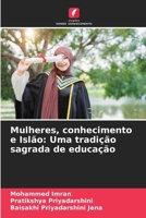 Mulheres, conhecimento e Islão: Uma tradição sagrada de educação (Portuguese Edition) 6209509932 Book Cover