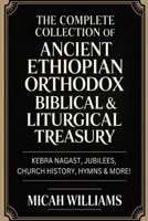 The Complete Collection of Ancient Ethiopian Orthodox Biblical & Liturgical Treasury: Kebra Nagast, Jubilees, Church History, Hymns & More! (Grapevine ... Apocrypha and Gnostic Gospels Collection) 9378715648 Book Cover