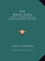 The Magic Seven: 7 Steps to Perfect Spiritual Power 1169885462 Book Cover