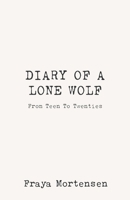 DIARY OF A LONE WOLF: From Teen to Twenties 1738044238 Book Cover