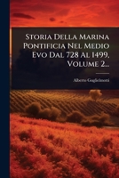 Storia Della Marina Pontificia Nel Medio Evo Dal 728 Al 1499, Volume 2... 1277132119 Book Cover