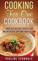 Cooking for One Cookbook: Loaded with Delicious, Healthy, Quick and Easy Recipes That Won't Break the Bank 1519610998 Book Cover