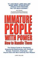 Immature People with Power How to Handle Them: The Original Guide for Developing Empowering Relationships with Immature Bosses, Customers, Employees and Anyone Else with More Authority Than Wisdom 160037610X Book Cover