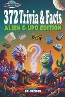 372 Trivia & Facts: Alien & UFO Edition: Discover Outer Space mysteries themed mcqs and planet secrets inside an interactive fun astronomy quiz book for smart kids ages 8-12 B0GW4Z2M5X Book Cover
