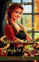 Autumn Kisses and Pumpkin Magic (Moonspell Falls) B0GZKH4344 Book Cover