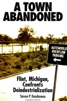 A Town Abandoned: Flint, Michigan, Confronts Deindustrialization (Suny Series in Popular Culture and Political Change) 0791428788 Book Cover
