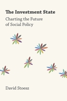 The Investment State: Charting the Future of Social Policy 0190864834 Book Cover