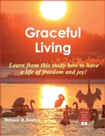 Graceful Living: Learn from this study how to have a life of freedom and joy! B0HBGZRGQC Book Cover