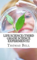 Life Science (Third Grade Science Experiments) 1499692021 Book Cover