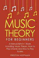 Music Theory: For Beginners - Bundle - The Only 3 Books You Need to Learn Music Theory Worksheets, Chord Theory and Scale Theory Today (Volume 32) 1986965260 Book Cover