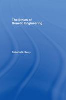 The Ethics of Genetic Engineering 0415887917 Book Cover