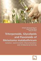 Triterpenoids, Glycolipids and Flavonoids of Melastoma malabathricum: Isolation, Spectrometric Characterization and Antibacterial Activity 3639222326 Book Cover