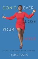 DON'T EVER LOSE YOUR WALK: HOW TO EMBRACE YOUR JOURNEY B08457LN5G Book Cover