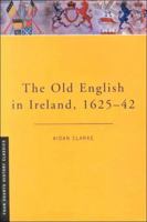 The Old English in Ireland, 1625-42 (Four Courts History Classics) 1851825525 Book Cover