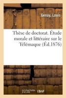 Thèse de doctorat. Étude morale et littéraire sur le Télémaque 2329029020 Book Cover