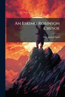 An Eskimo Robinson Crusoe 1179735994 Book Cover