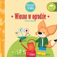 Wiosna w ogrodzie: Pory Roku (Przygody Fenka) (Polish Edition) 8367853334 Book Cover