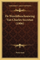 De Wereldbeschouwing Van Charles Secretan (1906) 1167529928 Book Cover