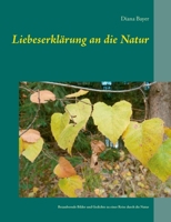 Liebeserklärung an die Natur: Bezaubernde Bilder und Gedichte zu einer Reise durch die Natur (German Edition) 3740763124 Book Cover