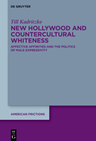 New Hollywood and Countercultural Whiteness: Affective Affinities and the Politics of Male Expressivity 3111425681 Book Cover