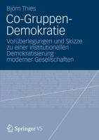 Co-Gruppen-Demokratie: Vorüberlegungen und Skizze zu einer institutionellen Demokratisierung moderner Gesellschaften 3531194356 Book Cover