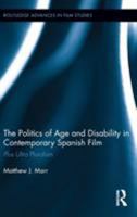 The Politics of Age and Disability in Contemporary Spanish Film: Plus Ultra Pluralism 1138654140 Book Cover