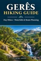 GERÊS HIKING GUIDE: Day Hikes, Waterfalls & Route Planning B0HKMSL8Y3 Book Cover