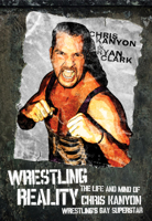 Wrestling Reality: The Life and Mind of Chris Kanyon, Wrestling's Gay Superstar 1770410287 Book Cover