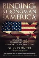 Binding the Strongman Over America: Healing the Land, Transferring Wealth, and Advancing the Kingdom of God 098502030X Book Cover