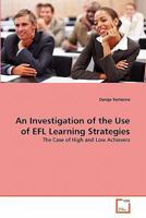 An Investigation of the Use of EFL Learning Strategies: The Case of High and Low Achievers 3639347609 Book Cover