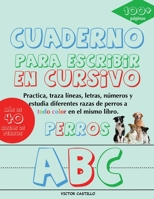 Cuaderno para escribir de "Perros" en Cursivo: Practica, traza líneas, letras, números y estudia diferentes razas de perros a todo color (Spanish Edition) 1087917050 Book Cover