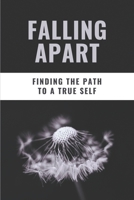 Falling Apart: Finding The Path To A True Self: Literature About Identity B09FCCLQMQ Book Cover