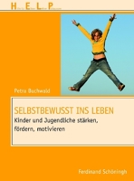 Selbstbewusst Ins Leben: Kinder Und Jugendliche Stärken, Fördern, Motivieren 3506776355 Book Cover