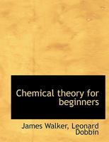 Chemical theory for beginners 1140203282 Book Cover