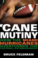 Cane Mutiny: How the Miami Hurricanes Overturned the Football Establishment 0451212975 Book Cover