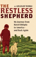 The Restless Shepherd: My Journey from Rural Ethiopia to America-and Back Again 1599072173 Book Cover