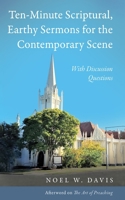 Ten-Minute Scriptural, Earthy Sermons for the Contemporary Scene: With Discussion Questions B0CTB4TVKC Book Cover