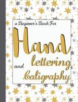 Hand Lettering and Calligrahy: A Beginner's Book for Hand Lettering (8.5x11) - An Interactive Guide to Learn Creative Letters: Hand Lettering Workbook 1545429952 Book Cover