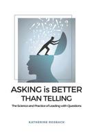 Asking is Better Than Telling: The Science and Practice of Leading with Questions 1729427677 Book Cover