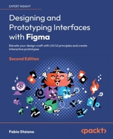 Designing and Prototyping Interfaces with Figma - Second Edition: Elevate your design craft with UX/UI principles and create interactive prototypes 1835464602 Book Cover