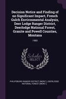 Decision Notice and Finding of No Significant Impact, French Gulch Environmental Analysis, Deer Lodge Ranger District, Deerlodge National Forest, Granite and Powell Counties, Montana: 1993 1378925998 Book Cover