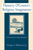 Flannery O'Connor's Religious Imagination: A World With Everything Off Balance 0809140055 Book Cover