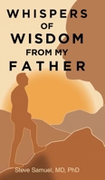 Whispers of Wisdom from My Father 1638740224 Book Cover