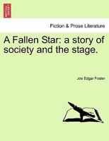 A Fallen Star: a story of society and the stage. 1241205493 Book Cover