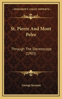 St. Pierre And Mont Pelee: Through The Stereoscope 1276040369 Book Cover
