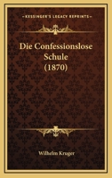 Die Confessionslose Schule (1870) 1161076034 Book Cover
