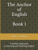 The Anchor of English: A Holistic Approach to Learning and Teaching English B087SFZ672 Book Cover