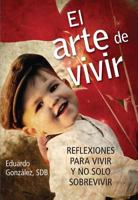 El Arte de Vivir: Reflexiones Para Vivir Y No Solo Sobrevivir 0764822357 Book Cover