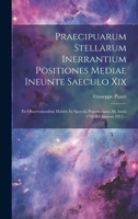 Praecipuarum Stellarum Inerrantium Positiones Mediae Ineunte Saeculo Xix: Ex Observationibus Habitis In Specula Panormitana Ab Anno 1792 Ad Annum 1813... 1022306359 Book Cover