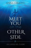 Meet you on the other side: Un luogo del cuore 1522860037 Book Cover